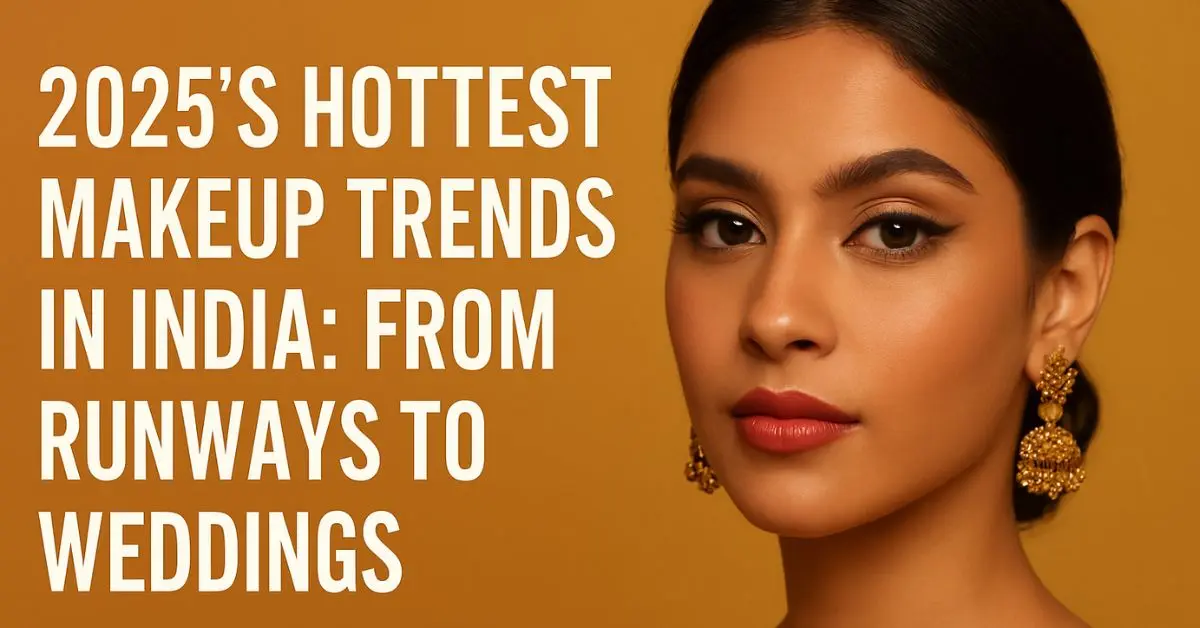 2025’s Hottest Makeup Trends in Lucknow: From Runways to Weddings